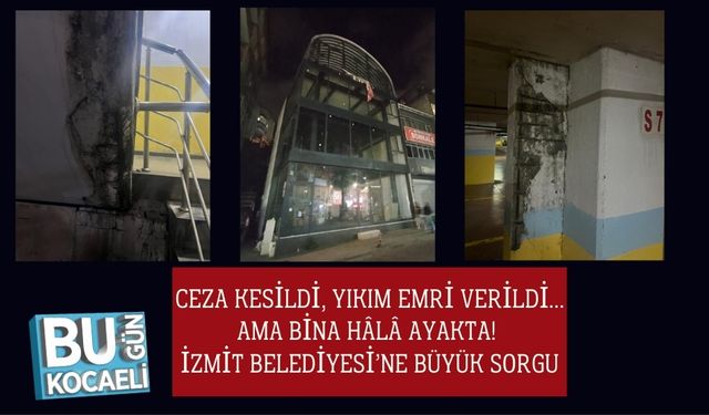 Ceza Kesildi, Yıkım Emri Verildi… Ama Bina Hâlâ Ayakta! İzmit Belediyesi’ne Büyük Sorgu