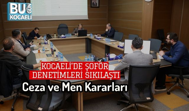 Kocaeli’de Şoför Denetimleri Sıkılaştı: Ceza ve Men Kararları