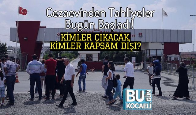 Cezaevinden Tahliyeler Bugün Başladı! Kimler Çıkacak, Kimler Kapsam Dışı?
