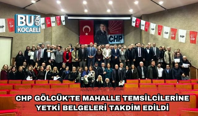 CHP Gölcük’te Mahalle Temsilcilerine Yetki Belgeleri Takdim Edildi