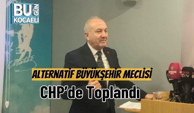 Alternatif Büyükşehir Meclisi CHP’de Toplandı