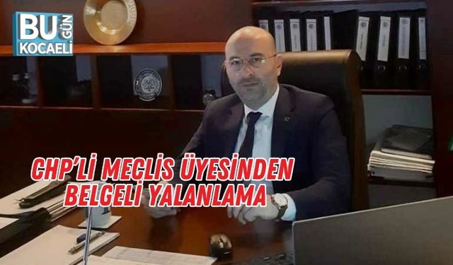 CHP’li Meclis Üyesinden Belgeli Yalanlama