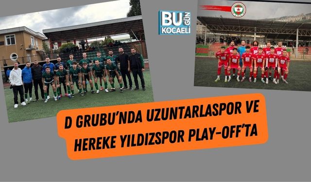 D Grubu’nda Uzuntarlaspor ve Hereke Yıldızspor Play-Off’ta
