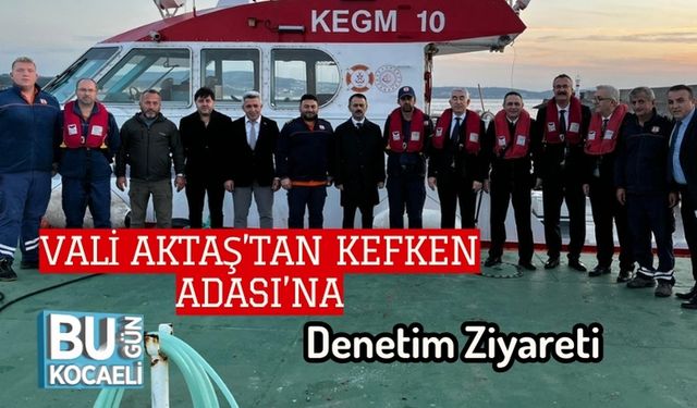 Vali Aktaş’tan Kefken Adası’na Denetim Ziyareti