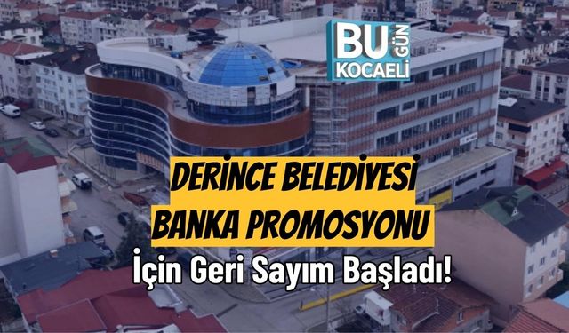 Derince Belediyesi Banka Promosyonu İçin Geri Sayım Başladı!