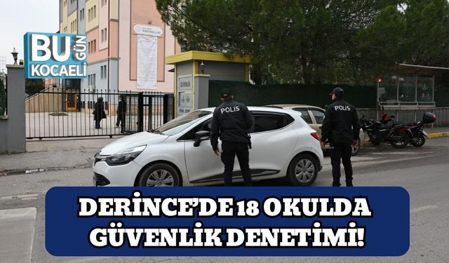 Derince’de 18 Okulda Güvenlik Denetimi!