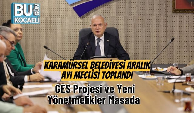 Karamürsel Belediyesi Aralık Ayı Meclisi Toplandı: GES Projesi ve Yeni Yönetmelikler Masada