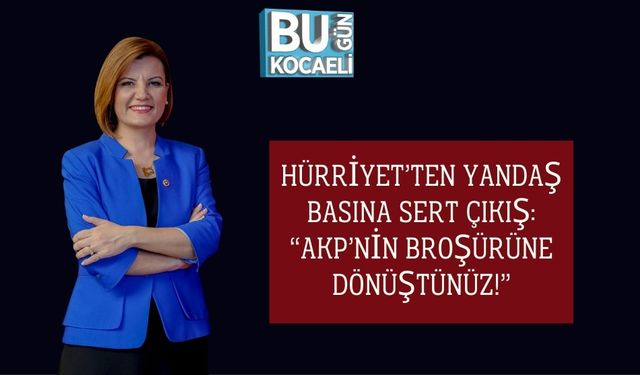 Hürriyet’ten Yandaş Basına Sert Çıkış: “AKP’nin Broşürüne Dönüştünüz!”