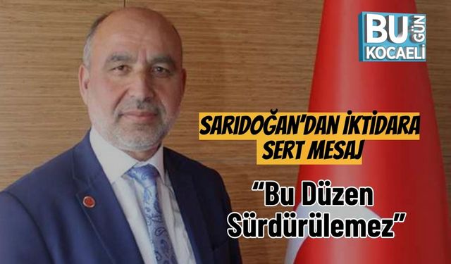 Sarıdoğan’dan İktidara Sert Mesaj: “Bu Düzen Sürdürülemez”