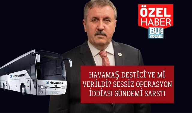Havamaş Destici’ye mi Verildi? Sessiz Operasyon İddiası Gündemi Sarstı