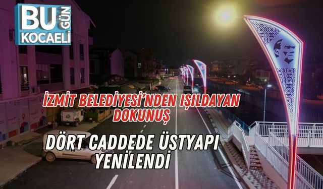 İzmit Belediyesi’nden Işıldayan Dokunuş: Dört Caddede Üstyapı Yenilendi