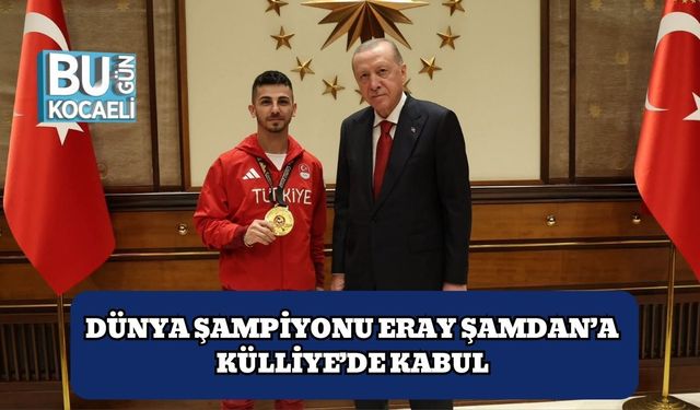 Dünya Şampiyonu Eray Şamdan’a Külliye’de Kabul