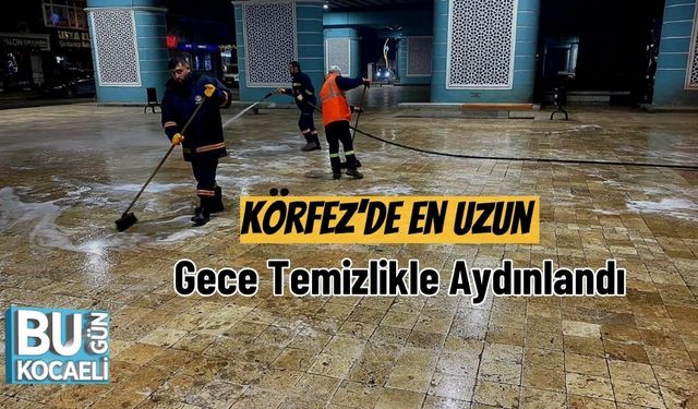 Körfez’de En Uzun Gece Temizlikle Aydınlandı