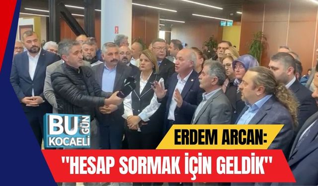 Erdem Arcan: "Hesap Sormak İçin Geldik"