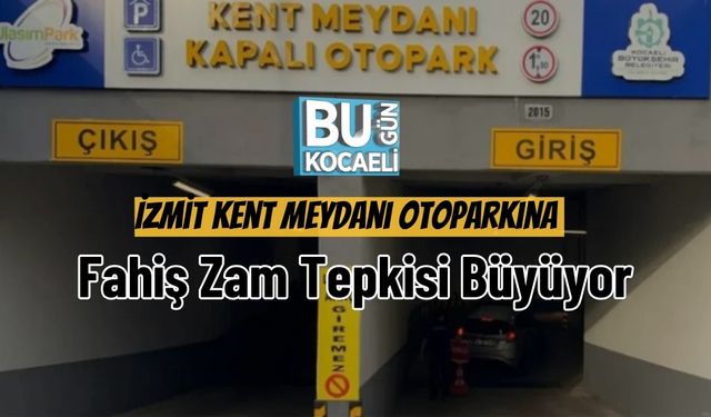 İzmit Kent Meydanı Otoparkına Fahiş Zam Tepkisi Büyüyor
