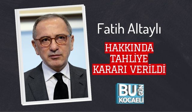 Fatih Altaylı Hakkında Tahliye Kararı Verildi