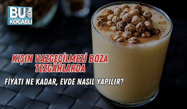 Kışın Vazgeçilmezi Boza Tezgâhlarda: Fiyatı Ne Kadar, Evde Nasıl Yapılır?