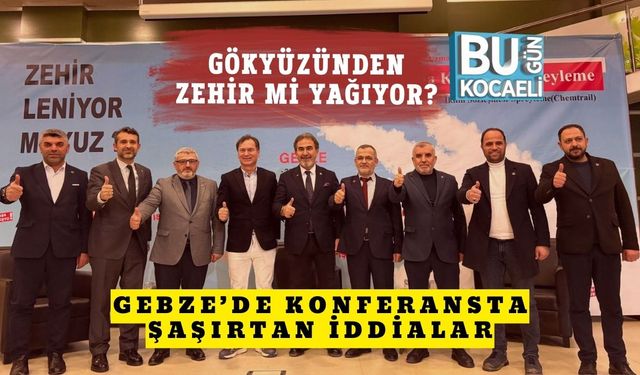 Gökyüzünden Zehir mi Yağıyor? Gebze’de Konferansta Şaşırtan İddialar
