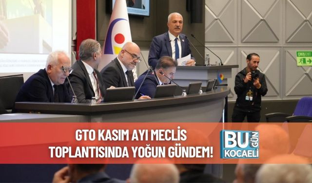 GTO Kasım Ayı Meclis Toplantısında Yoğun Gündem!