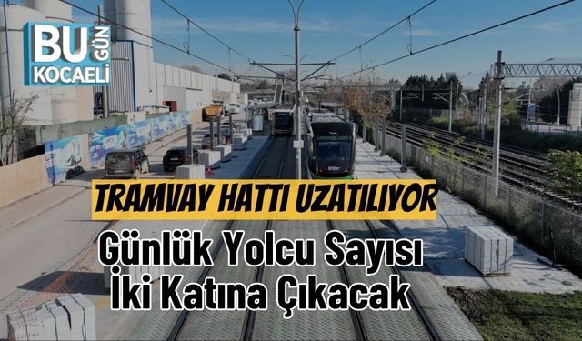 Tramvay Hattı Uzatılıyor, Günlük Yolcu Sayısı İki Katına Çıkacak