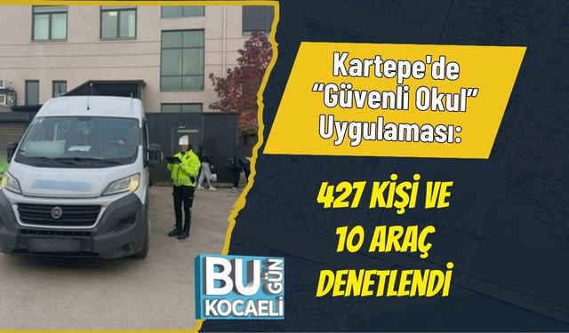 Kartepe'de “Güvenli Okul” Uygulaması: 427 Kişi ve 10 Araç Denetlendi