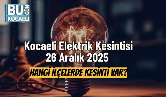 Kocaeli Elektrik Kesintisi 26 Aralık 2025 | Hangi İlçelerde Kesinti Var?