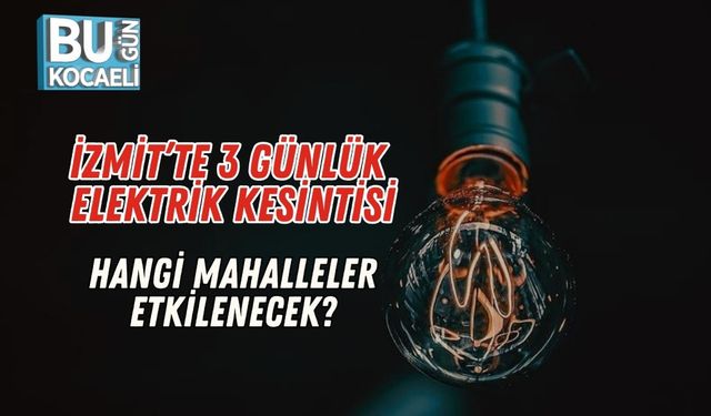 İzmit’te 3 Günlük Elektrik Kesintisi: Hangi Mahalleler Etkilenecek?
