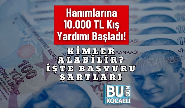 Ev Hanımlarına 10.000 TL Kış Yardımı Başladı! Kimler Alabilir? İşte Başvuru Şartları