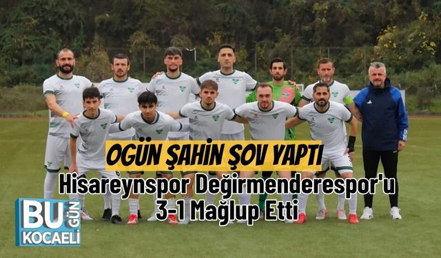Ogün Şahin Şov Yaptı: Hisareynspor Değirmenderespor'u 3-1 Mağlup Etti