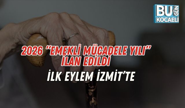 2026 “Emekli Mücadele Yılı” İlan Edildi, İlk Eylem İzmit’te