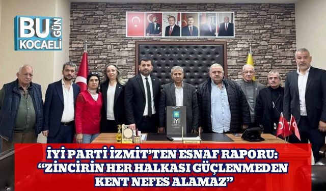İYİ Parti İzmit’ten Esnaf Raporu: “Zincirin Her Halkası Güçlenmeden Kent Nefes Alamaz”