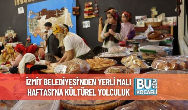 İzmit Belediyesi’nden Yerli Malı Haftası’na Kültürel Yolculuk