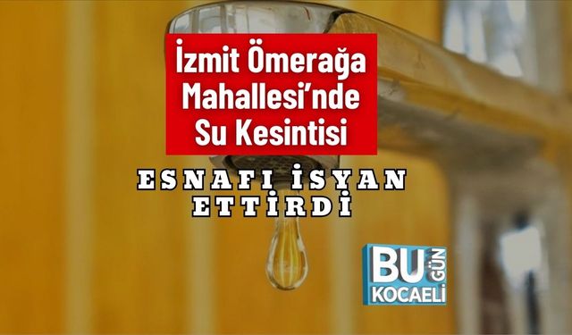 İzmit Ömerağa Mahallesi’nde Su Kesintisi Esnafı İsyan Ettirdi