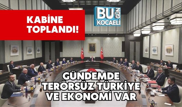 Kabine Toplandı! Gündemde Terörsüz Türkiye ve Ekonomi Var