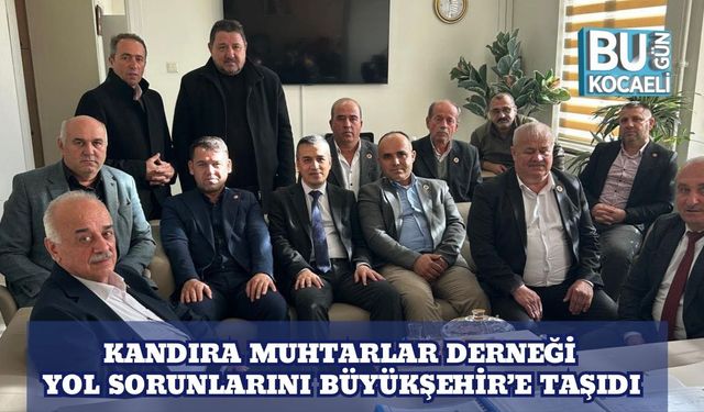 Kandıra Muhtarlar Derneği Yol Sorunlarını Büyükşehir’e Taşıdı