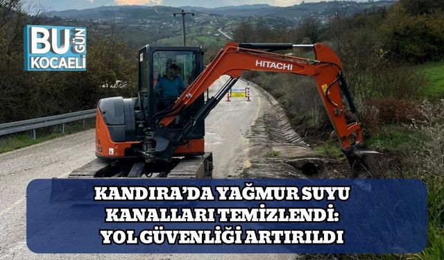 Kandıra’da Yağmur Suyu Kanalları Temizlendi: Yol Güvenliği Artırıldı