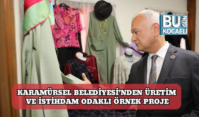 Karamürsel Belediyesi’nden Üretim ve İstihdam Odaklı Örnek Proje