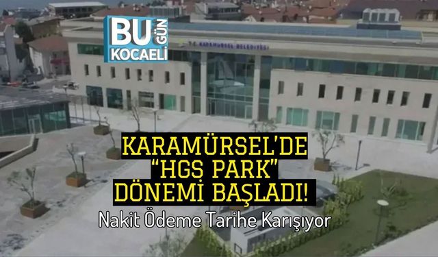 Karamürsel’de “HGS Park” Dönemi Başladı! Nakit Ödeme Tarihe Karışıyor