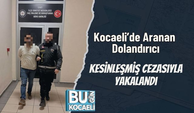 Kocaeli’de Aranan Dolandırıcı, Kesinleşmiş Cezasıyla Yakalandı