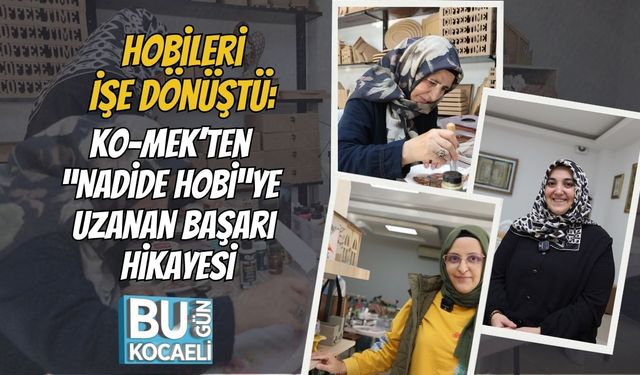 Hobileri İşe Dönüştü: KO-MEK’ten “Nadide Hobi”ye Uzanan Başarı Hikayesi