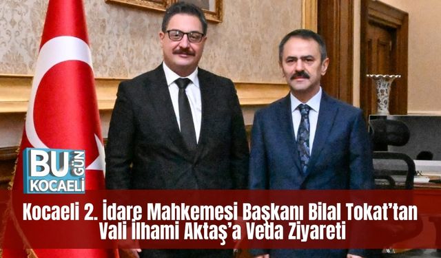 Kocaeli 2. İdare Mahkemesi Başkanı Bilal Tokat’tan Vali İlhami Aktaş’a Veda Ziyareti