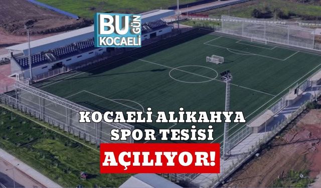 Kocaeli Alikahya Spor Tesisi Açılıyor!