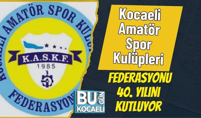 Kocaeli Amatör Spor Kulüpleri Federasyonu 40. Yılını Kutluyor