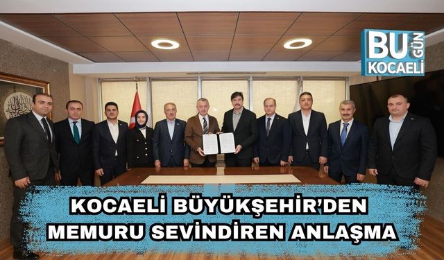 Kocaeli Büyükşehir’den Memuru Sevindiren Anlaşma