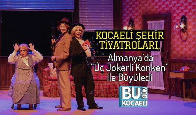 Kocaeli Şehir Tiyatroları, Almanya’da “Üç Jokerli Konken” ile Büyüledi
