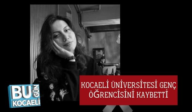 Kocaeli Üniversitesi Genç Öğrencisini Kaybetti