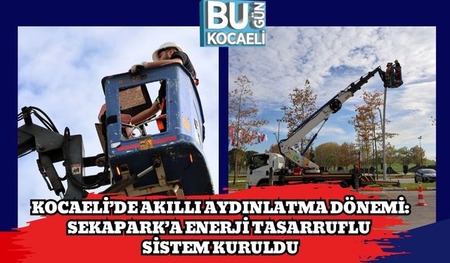 Kocaeli’de Akıllı Aydınlatma Dönemi: Sekapark’a Enerji Tasarruflu Sistem Kuruldu
