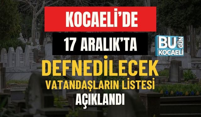 Kocaeli’de Bugün Defnedilecekler (17 Aralık 2025)