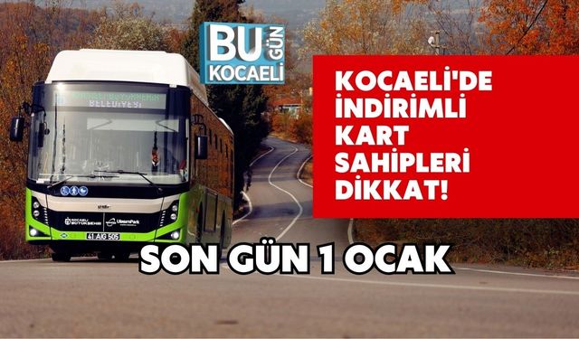 Kocaeli'de İndirimli Kart Sahipleri Dikkat! Son Gün 1 Ocak