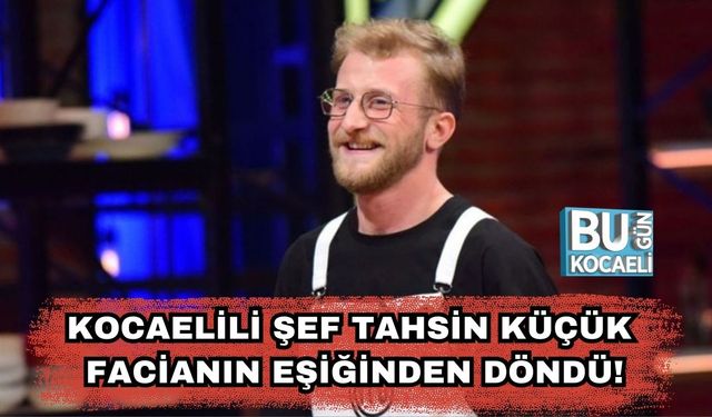Kocaelili Şef Tahsin Küçük Facianın Eşiğinden Döndü!